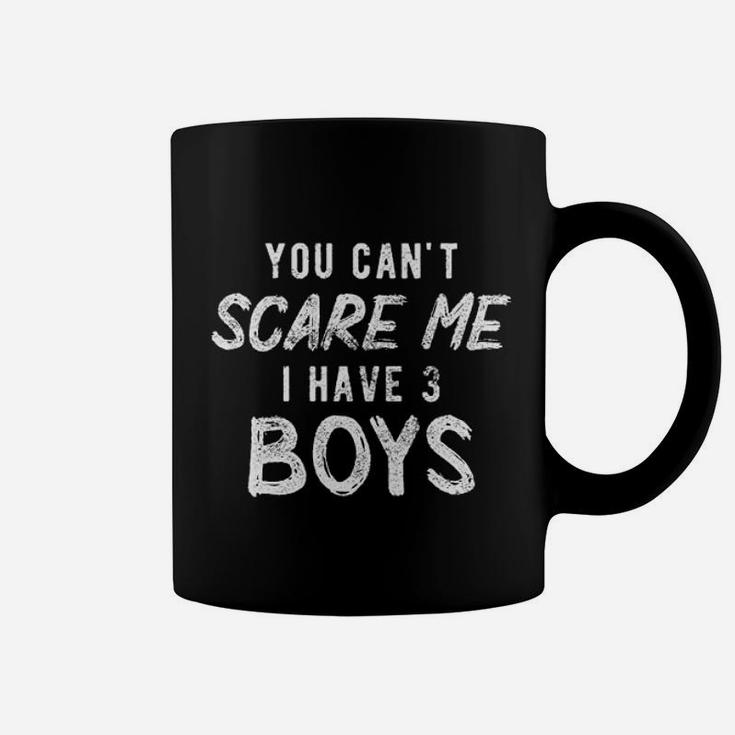 You Can Not Scare Me I Have Three Boys Coffee Mug