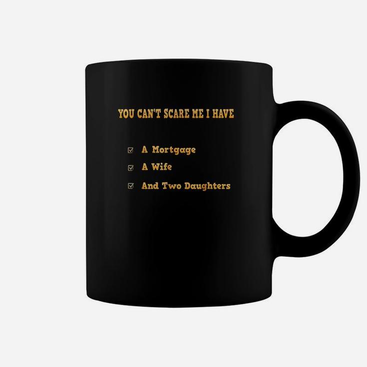 You Cant Scare Me I Have Mortgage Wife Two Daughters Coffee Mug