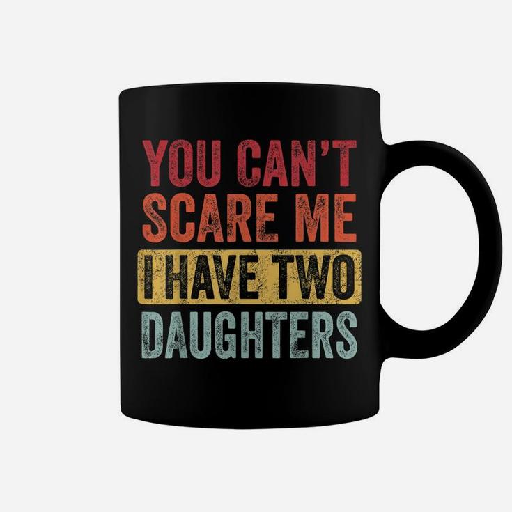 You Can't Scare Me I Have Two Daughters Retro Funny Dad Gift Coffee Mug
