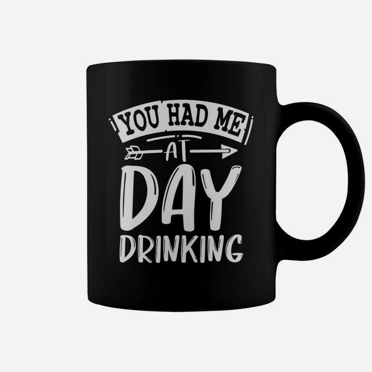 You Had Me At Day Drinking Funny Sarcastic Beer Lover Coffee Mug
