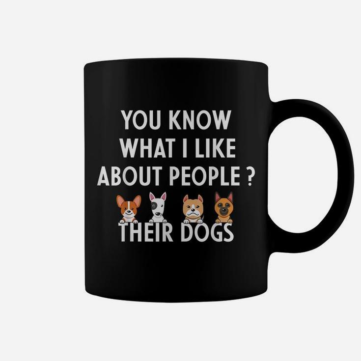You Know What I Like About People Their Dogs Funny Dog Lover Coffee Mug