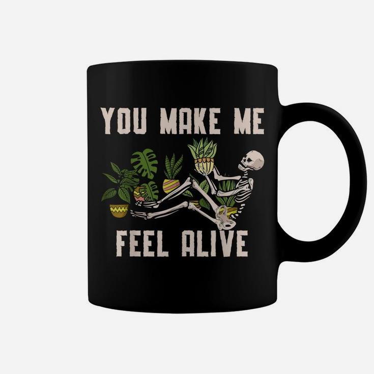 You Make Me Feel Alive Plant For A Funny Plants Gardener Coffee Mug