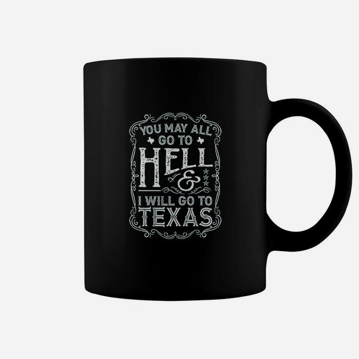 You May All Go To Hell And I Will Go To Texas Coffee Mug