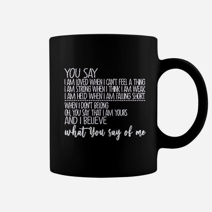 You Say I Am Loved When I Cant Feel A Thing Coffee Mug