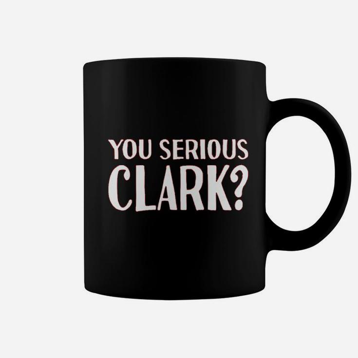 You Serious Clark Coffee Mug