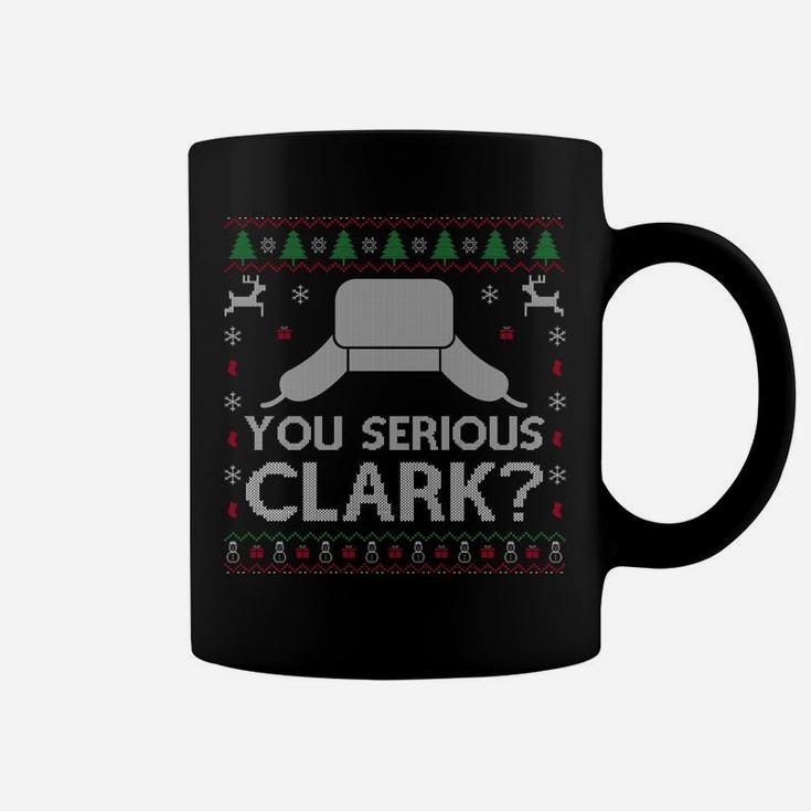 You Serious Clark Sweatshirt Ugly Sweater Funny Christmas Coffee Mug