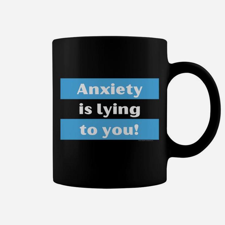 Your Anxiety Is Lying To You Coffee Mug