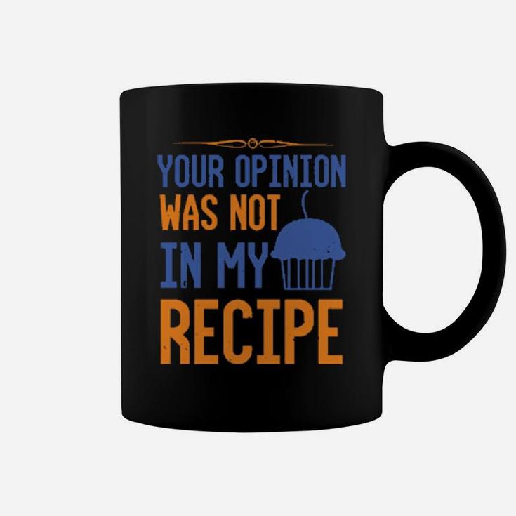 Your Opinion Was Not In My Recipe Coffee Mug