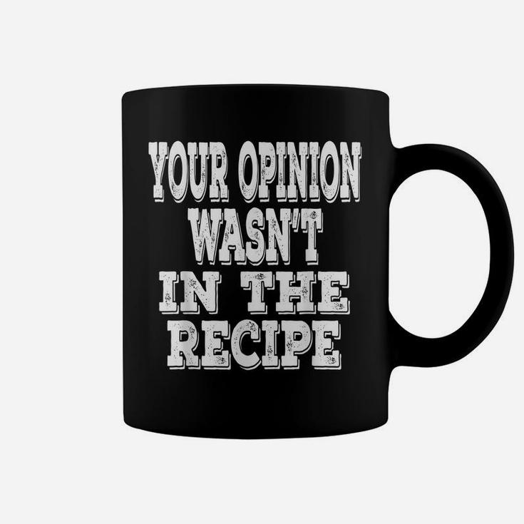 Your Opinion Wasn't In The Recipe Funny Chef Saying Cooking Coffee Mug
