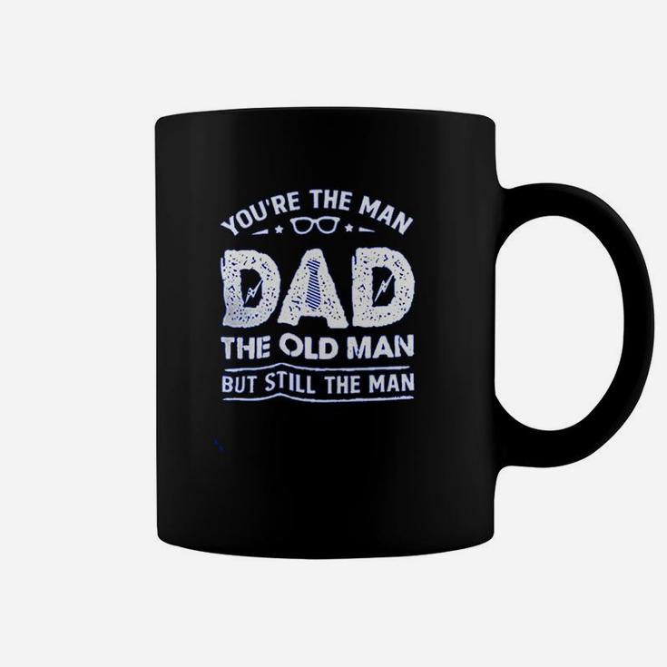 Your The Man Dad The Old Man Coffee Mug