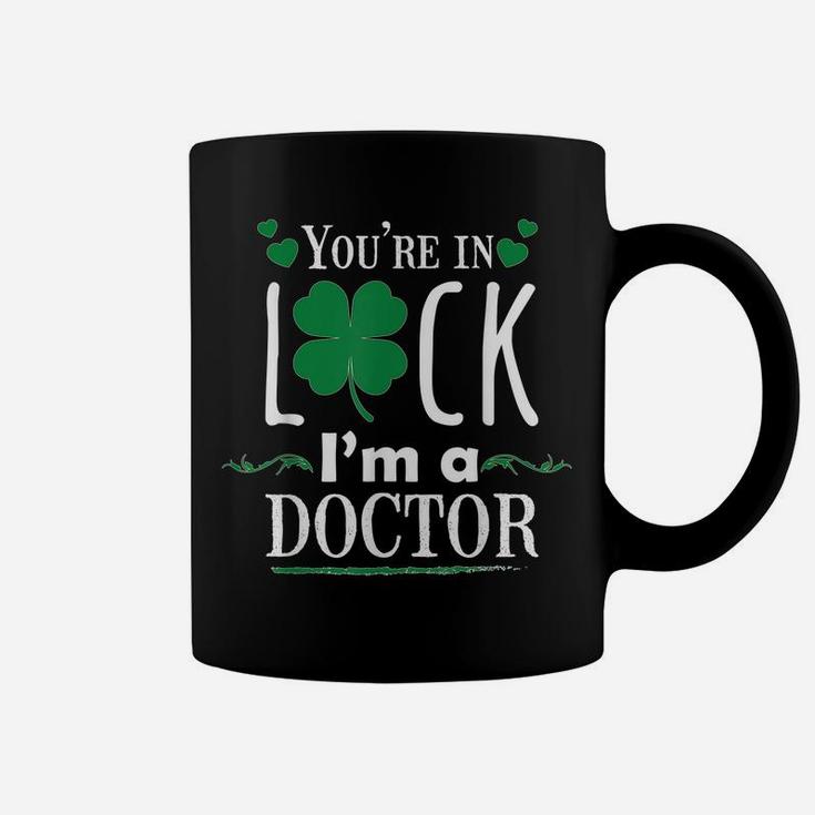 You're In Luck I'm A Doctor Funny Shirt Gift St Patrick Day Coffee Mug