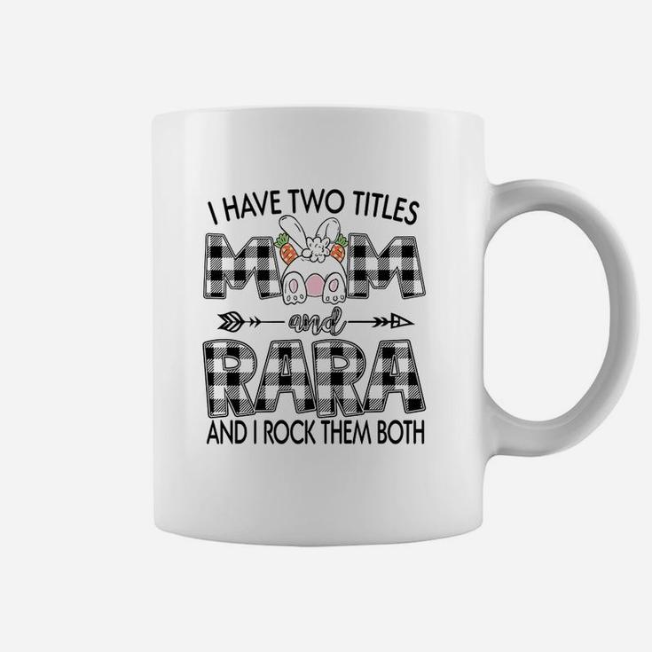 I Have Two Titles Mom And Rara Mothers Gift Idea Coffee Mug | Seseable