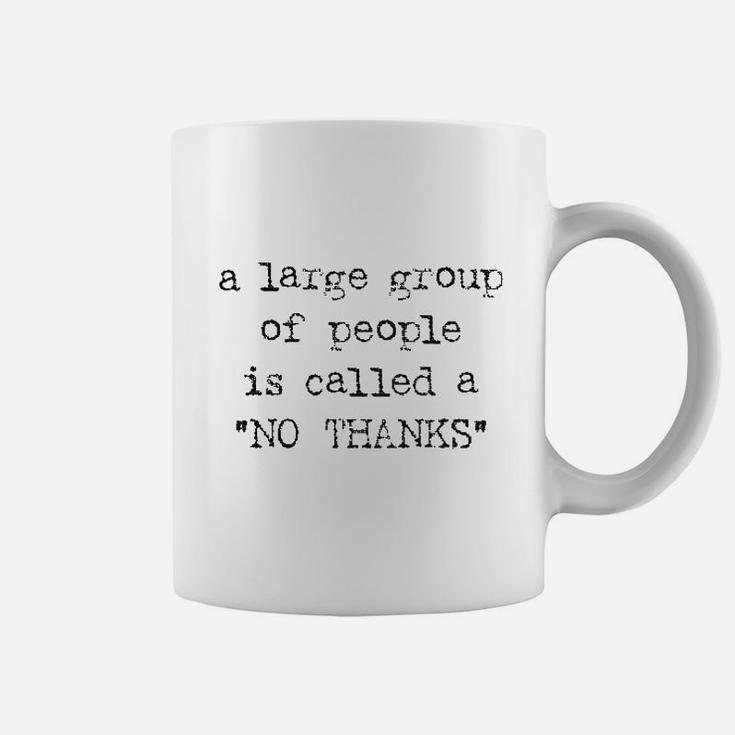 A Large Group Of People Is Called A No Thanks Coffee Mug