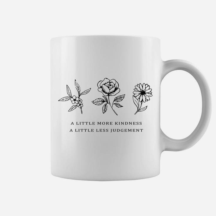 A Little More Kindness A Little Less Judgement Shirt Flower Coffee Mug