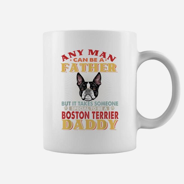 Any Man Can Be A Father Boston Terrier Daddy Funny Dog Lover Coffee Mug