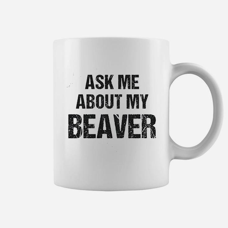 Ask Me About My Beaver Coffee Mug