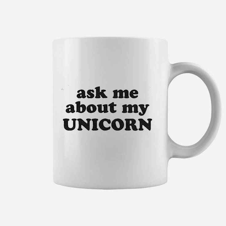 Ask Me About My Unicorn Coffee Mug