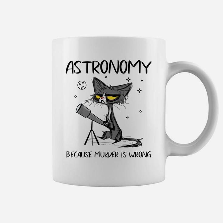 Astronomy Because Murder Is Wrong-Gift Ideas For Cat Lovers Coffee Mug