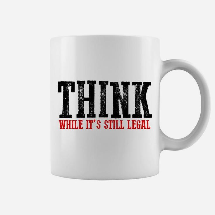 Awesome "Think While It's Still Legal" Sweatshirt Coffee Mug