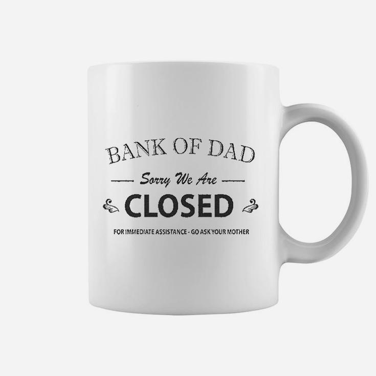 Bank Of Dad Sorry We Are Closed Funny Top Coffee Mug