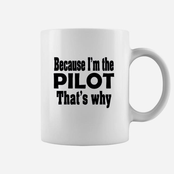 Because I Am The Pilot That Is Why Coffee Mug