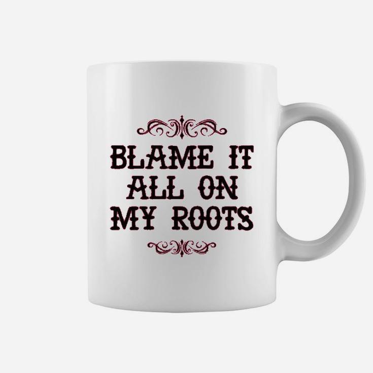 Blame It All On My Roots Coffee Mug