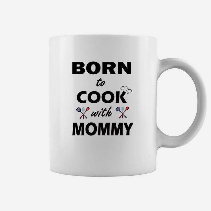 Born To Cook With Mommy Coffee Mug