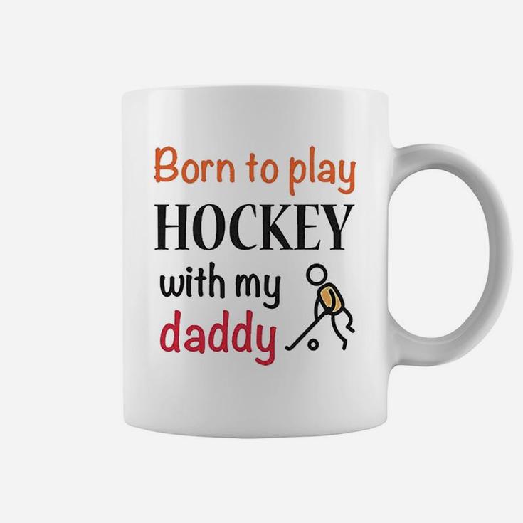 Born To Play Hockey With My Daddy Dad Coffee Mug