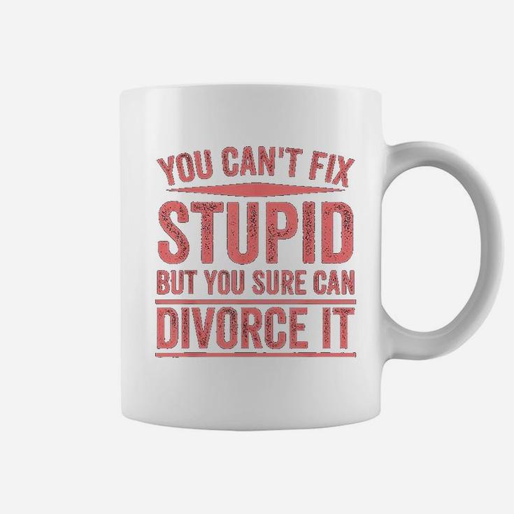 Can Not Fix Stupid But You Sure Can Divorce It Coffee Mug