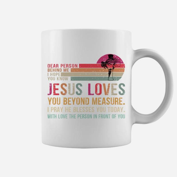 Dear Person Behind Me I Hope You Know Jesus Loves You Coffee Mug
