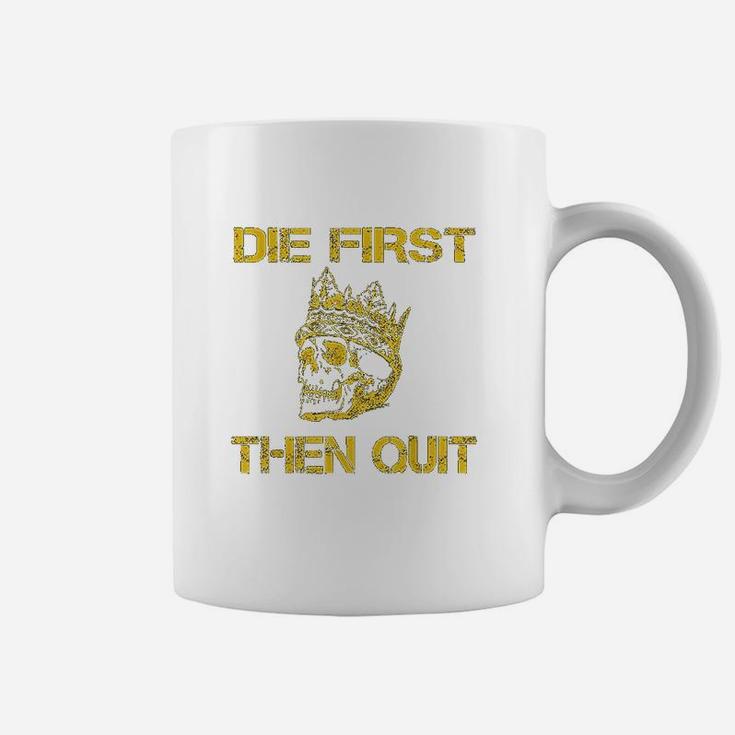 Die First Then Quit Shirt Military Veteran Skull Crown Gift Coffee Mug