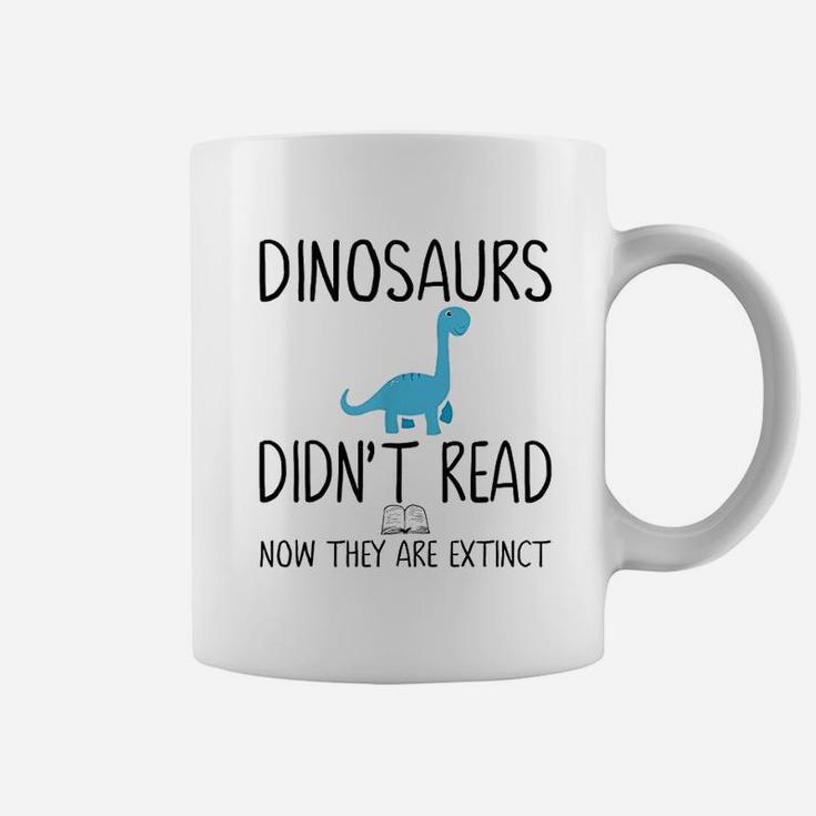 Dinosaurs Did Not Read Now They Are Extinct Coffee Mug