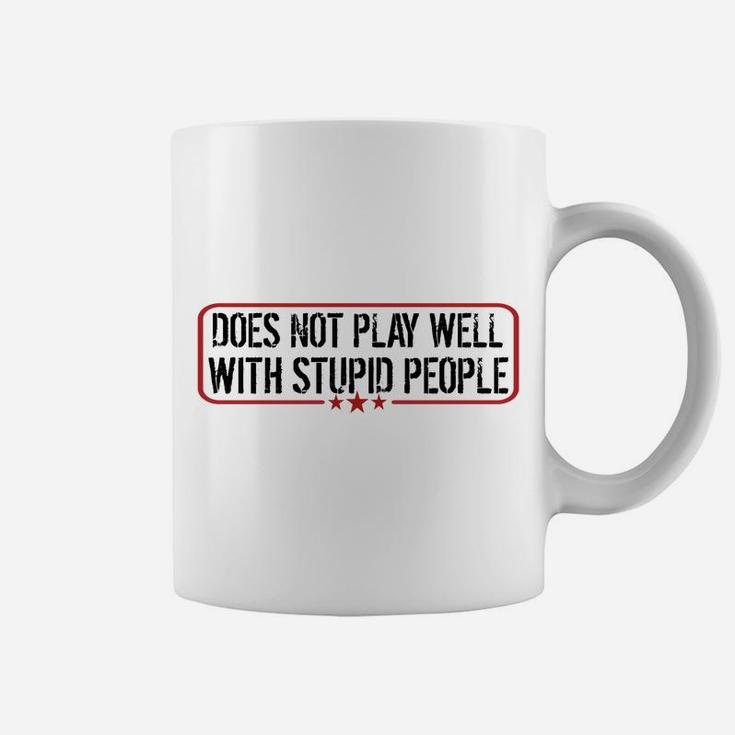 Does Not Play Well With Stupid People Funny Humor Man Woman Coffee Mug