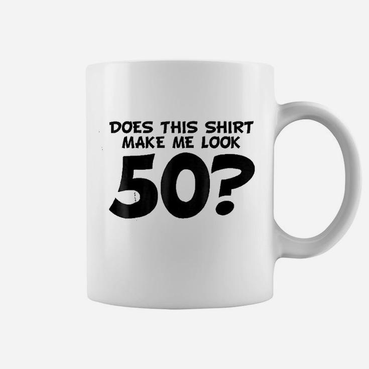 Does This Shirt Make Me Look 50 Coffee Mug