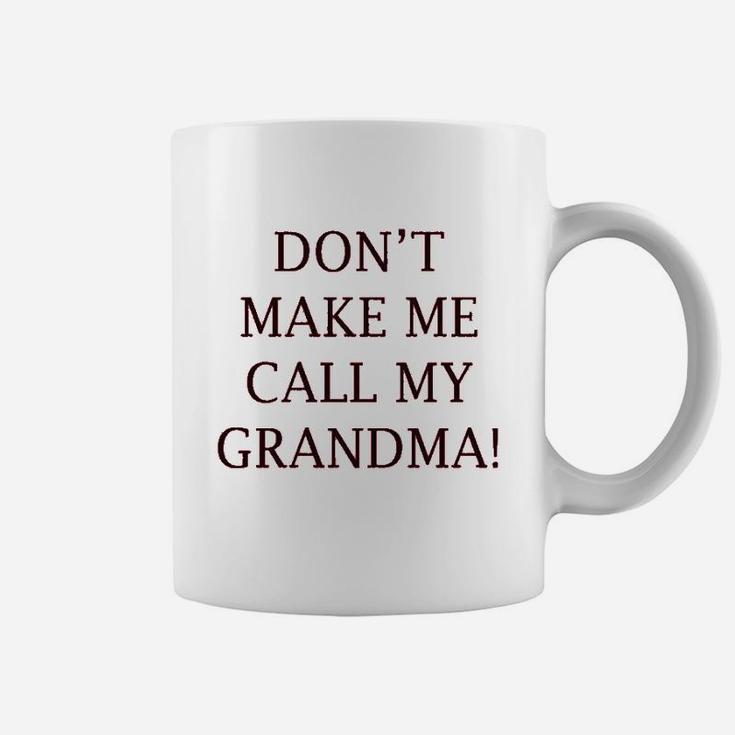 Dont Make Me Call My Grandma Grandmother Grandma Coffee Mug