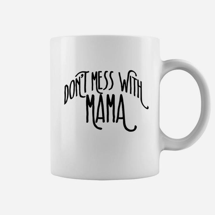 Dont Mess With Mama Coffee Mug