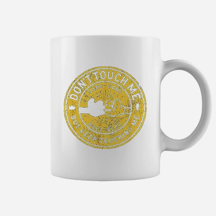 Dont Touch Me Coffee Mug