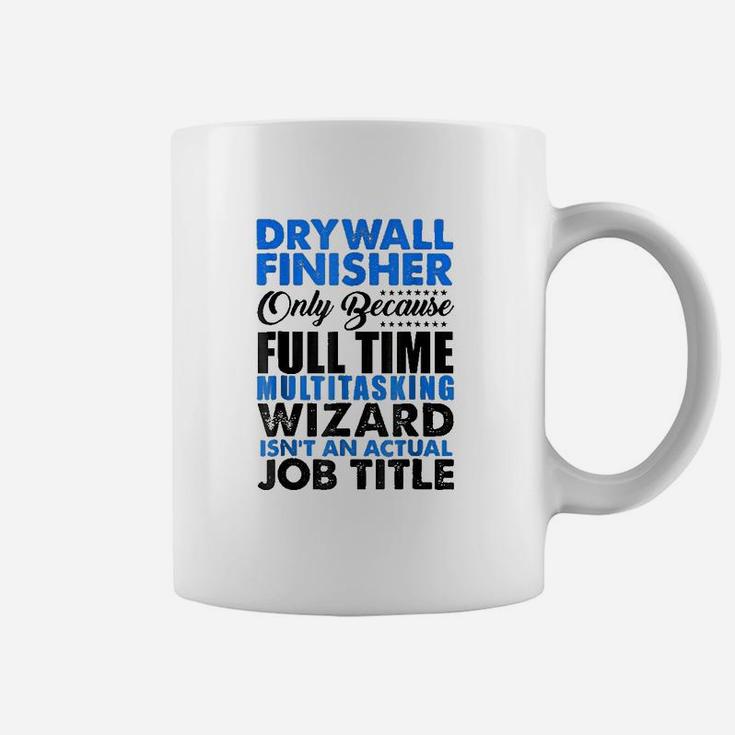 Drywall Finisher Wizard Isnt An Actual Job Title Coffee Mug