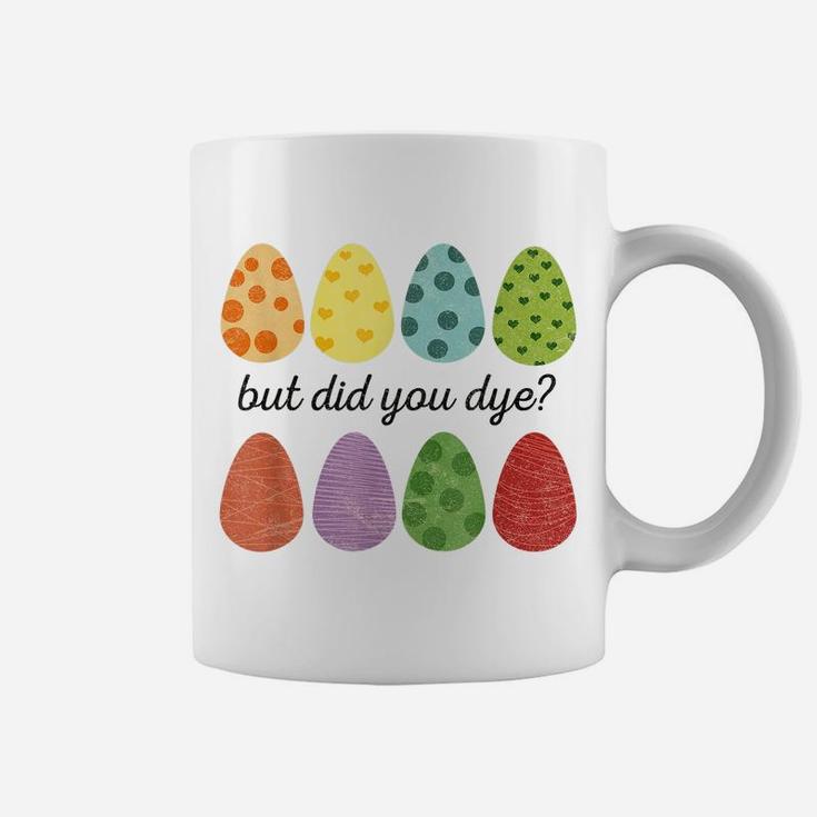 Easter Shirt But Did You Dye Egg Hunting Womens Easter Coffee Mug