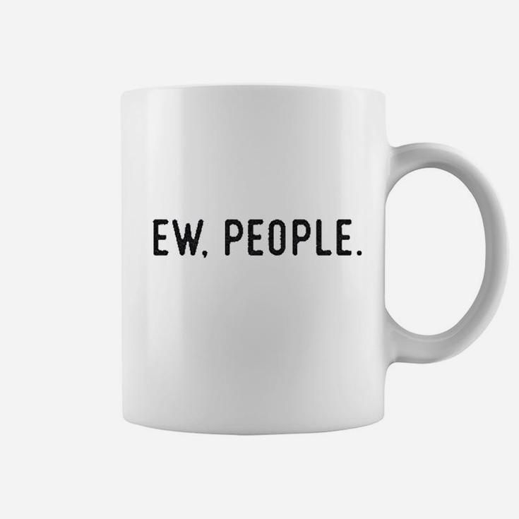 Ew People Funny Socially Akward Hilarious Sarcasm Gift For Her Coffee Mug