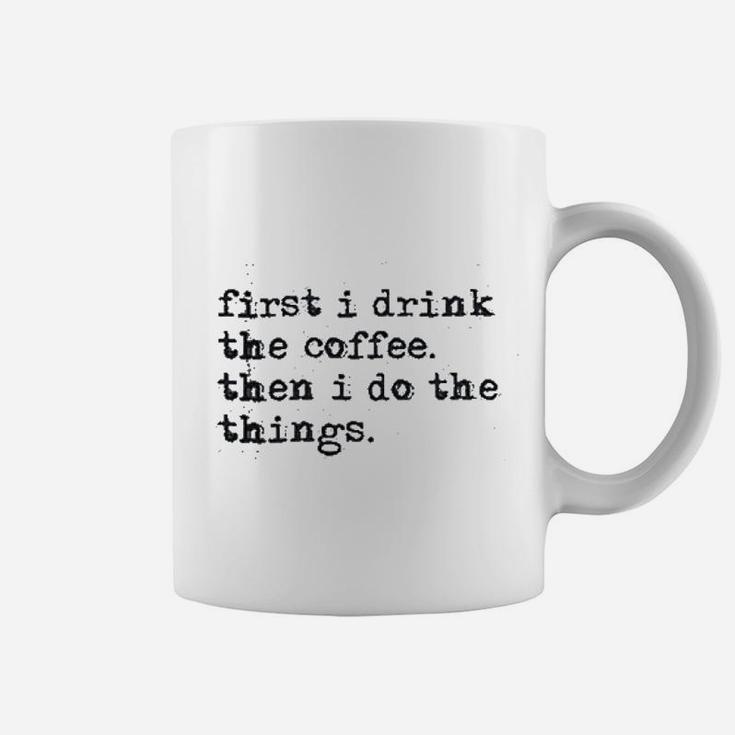 First Drink Coffee Do Things Coffee Mug