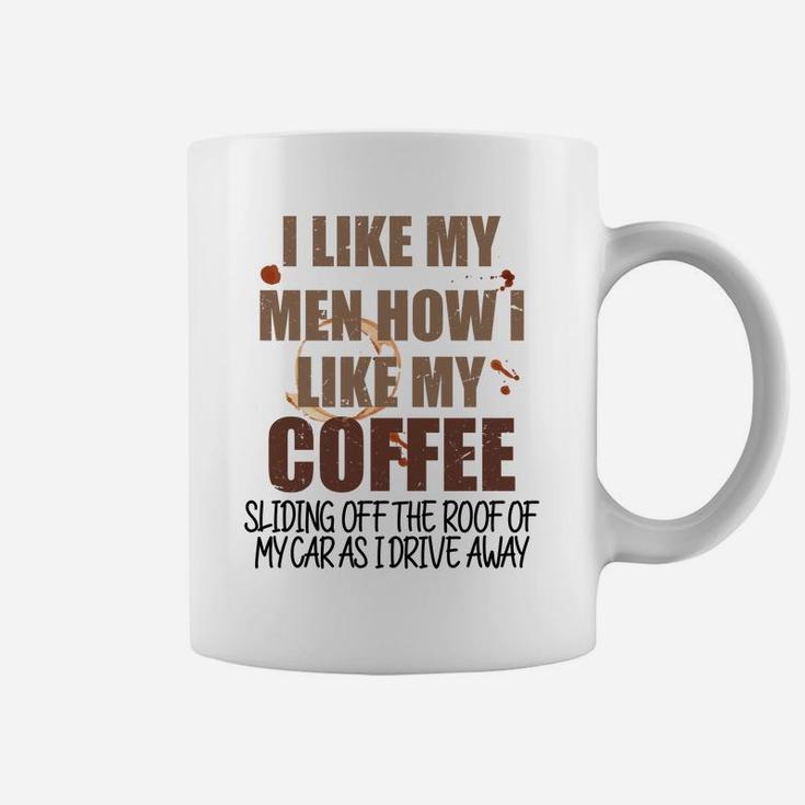 Funny CoffeeGraphic I Like My Men How I Like My Coffee Sl Sweatshirt Coffee Mug