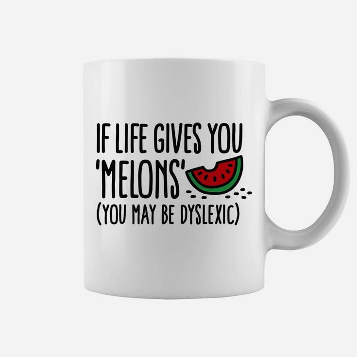 Funny If Life Gives You Melons You May Be Dyslexic  Lemons Coffee Mug