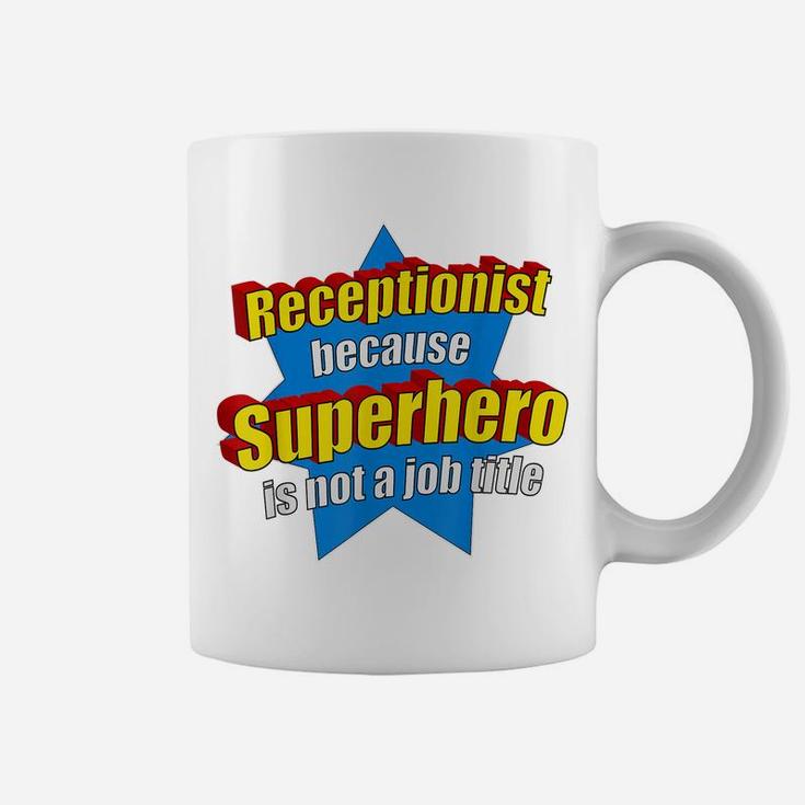 Funny Receptionist Because Superhero Isn't A Job Title Gift Coffee Mug