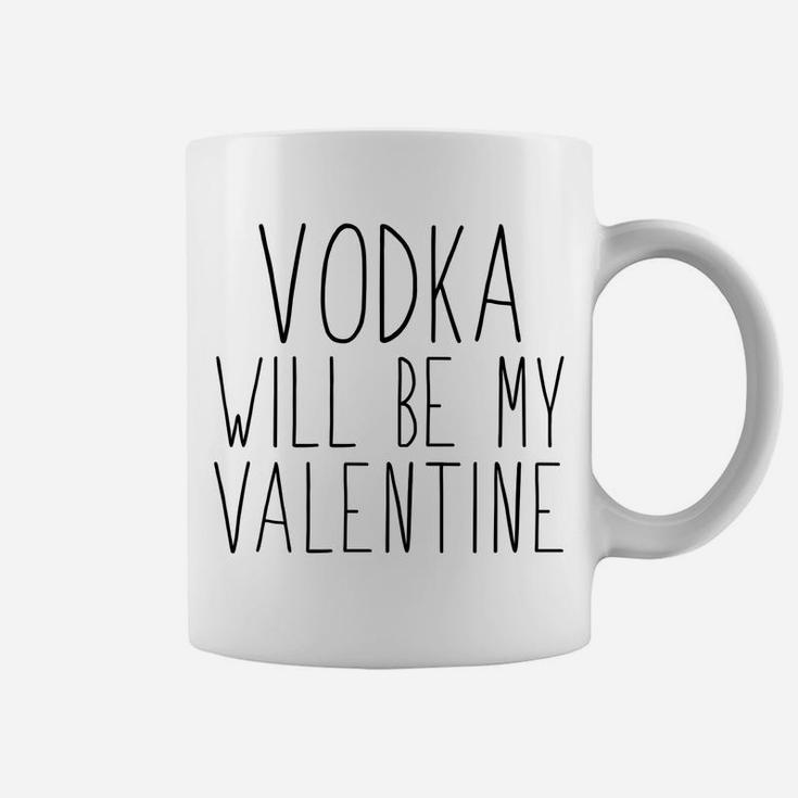 Funny Valentine  Vodka Will Be My Valentine Coffee Mug