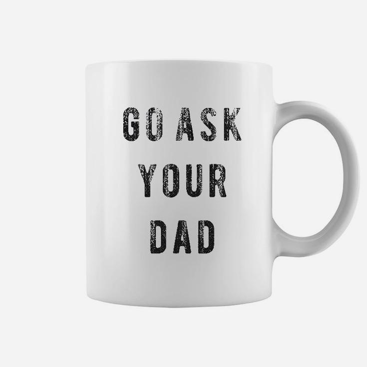 Go Ask Your Dad Funny Fathers Day Ideas Hilarious Coffee Mug