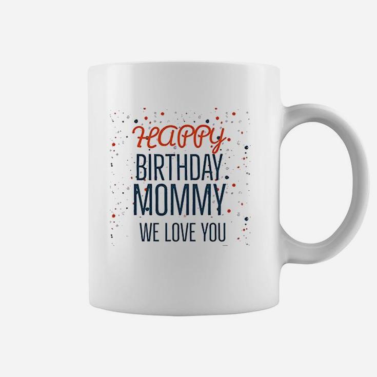 Happy Birthday Mommy We Love You Baby Coffee Mug