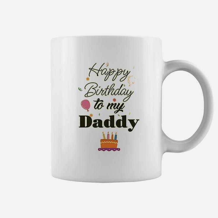 Happy Birthday To My Daddy Coffee Mug