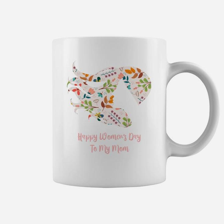 Happy Womens Day To My Mom Gift For Strong Women Coffee Mug