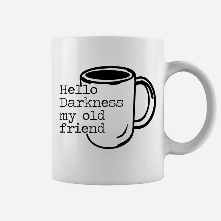 Hello Darkness My Old Friend Funny Coffee T-Shirt Coffee Mug